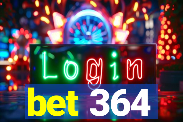 bet 364